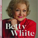 Betty White: Remarkable Moments and Extraordinary Life