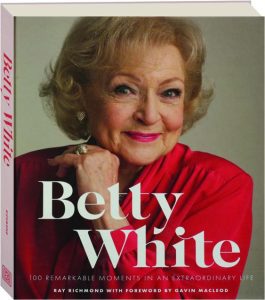 Betty White: Remarkable Moments and Extraordinary Life