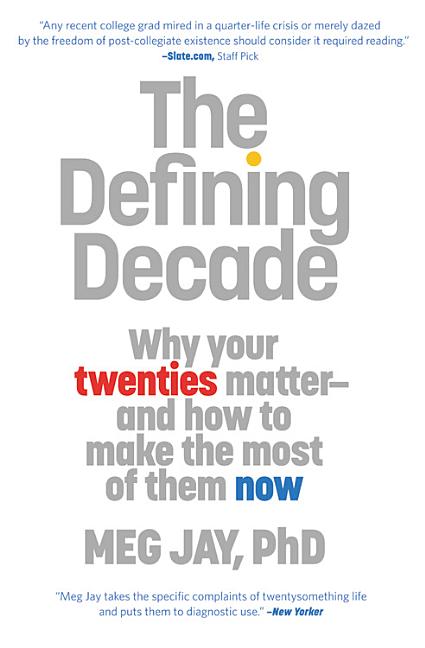 Defining the Decade: Why Your Twenties Matter--And How to Make the Most of Them Now