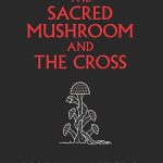 Sacred Mushroom and the Cross