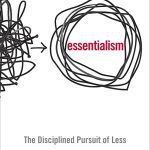 Essentialism: The Disciplined Pursuit of Less