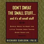 Don't Sweat the Small Stuff... and it's all small stuff