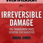 Irreversible Damage: The Transgender Craze Seducing Our Daughters