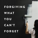 Forgiving What You Can't Forget