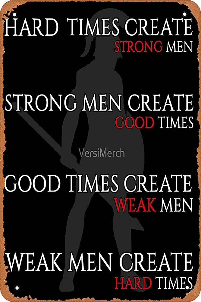 Hard Times Create Strong Men