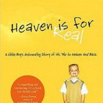 Heaven is for Real: A Little Boy's Astounding Story of His Trip to Heaven and Back