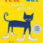 Pete the Cat: I Love My White Shoes