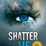 Shatter Me by Tahereh Mafi