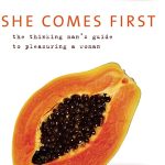 She Comes First: The Thinking Man's Guide to Pleasuring a Woman