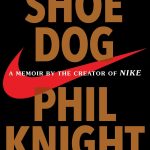 Shoe Dog: A Memoir by the Creator of Nike