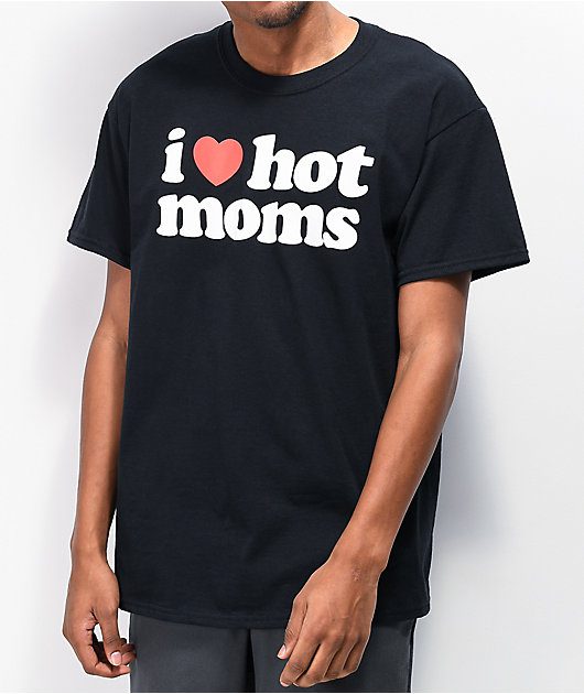 I Love Hot Moms T-Shirt