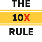 The 10X Rule: The Only Difference Between Success and Failure