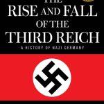 The Rise and Fall of the Third Reich: A History of Nazi Germany