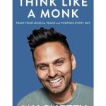 Think Like a Monk: Train Your Mind for Peace and Purpose