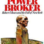 The Power Broker: Robert Moses and the Fall of New York