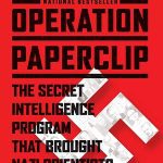 Operation Paperclip: The Secret Intelligence Program That Brought Nazi Scientists to America
