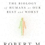 Behave: The Biology of Humans at Our Best and Worst