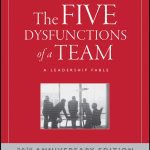 The Five Dysfunctions of a Team: A Leadership Fable