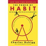 The Power of Habit: Why We Do What We Do in Life and Business