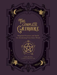 The Complete Grimoire of Magickal Practices for the Awakening Soul