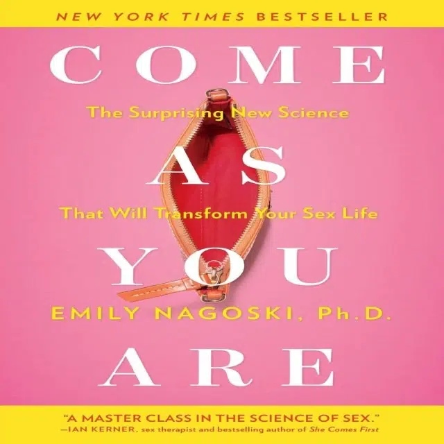 Come As You Are: The Surprising New Science That Will Transform Your Sex Life