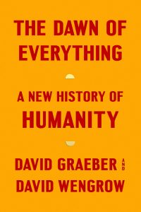 Dawn of Everything: A New History of Humanity