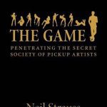 The Game: Penetrating the Secret Society of Pickup Artists