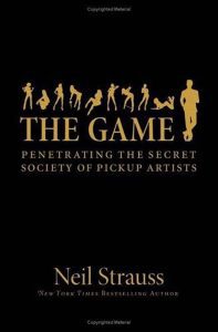 The Game: Penetrating the Secret Society of Pickup Artists