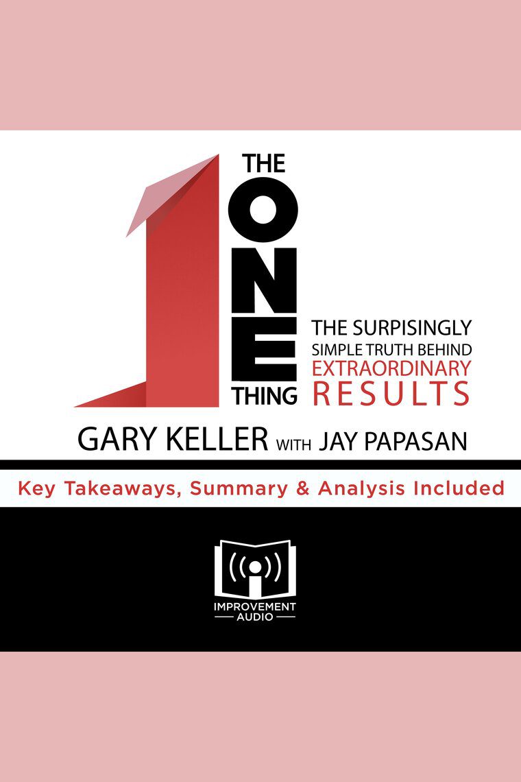 The One Thing: The Surprisingly Simple Truth Behind Extraordinary Results