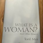 What a Woman Needs: Essays by Toril Moi