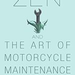 Zen and the Art of Motorcycle Maintenance: An Inquiry Into Values