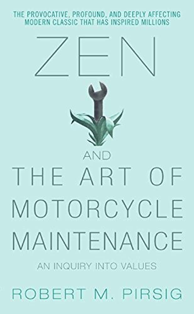 Zen and the Art of Motorcycle Maintenance: An Inquiry Into Values